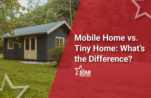 star mobile home suppy moble home vs. tiny home view of tiny home